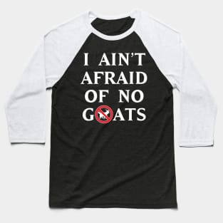 I Ain't Afraid of No Goats Baseball T-Shirt